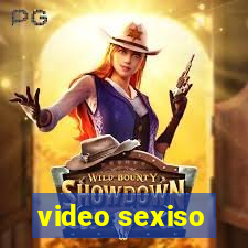 video sexiso